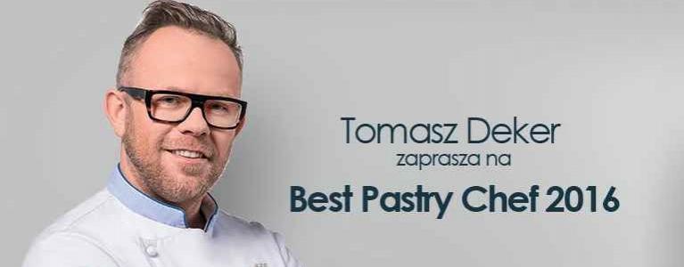Dzisiaj Best Pastry Chef – Mistrzostwa Cukiernicze pod patronatem Tomasza Dekera
