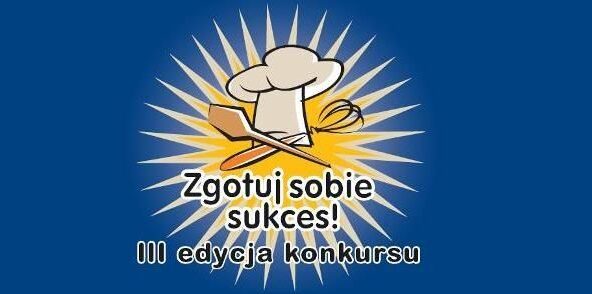 Ruszyły zgłoszenia do III edycji ,,Zgotuj Sobie Sukces?