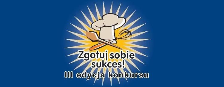 Ruszyły zgłoszenia do III edycji ,,Zgotuj Sobie Sukces?