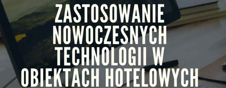 Zastosowanie nowoczesnych technologii w obiektach hotelowych i gastronomicznych