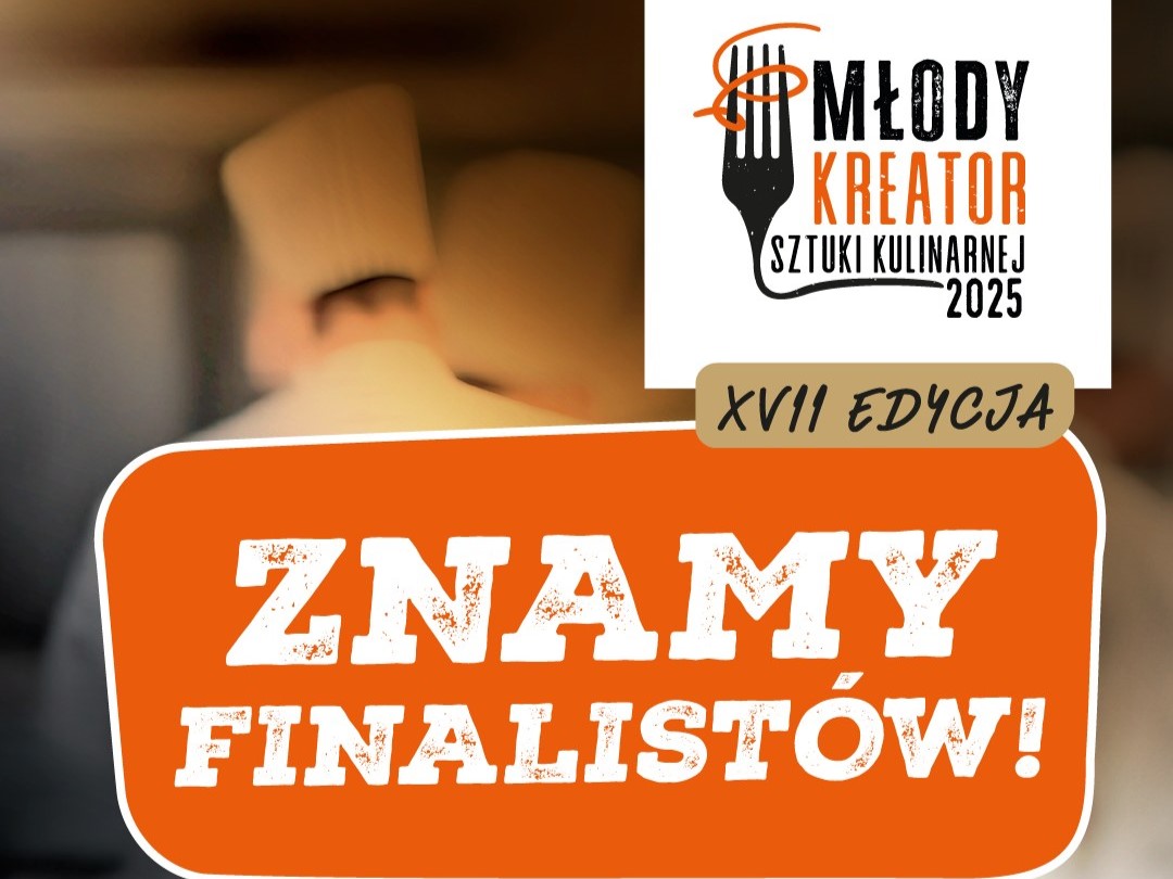 Znamy finalistów XVII edycji konkursu Młody Kreator Sztuki Kulinarnej